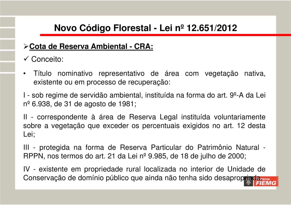 9º-A da Lei nº 6.938, de 31 de agosto de 1981; II - correspondente à área de Reserva Legal instituída voluntariamente sobre a vegetação que exceder os percentuais exigidos no art.