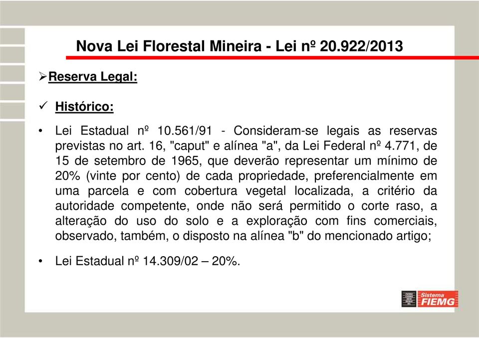 771, de 15 de setembro de 1965, que deverão representar um mínimo de 20% (vinte por cento) de cada propriedade, preferencialmente em uma