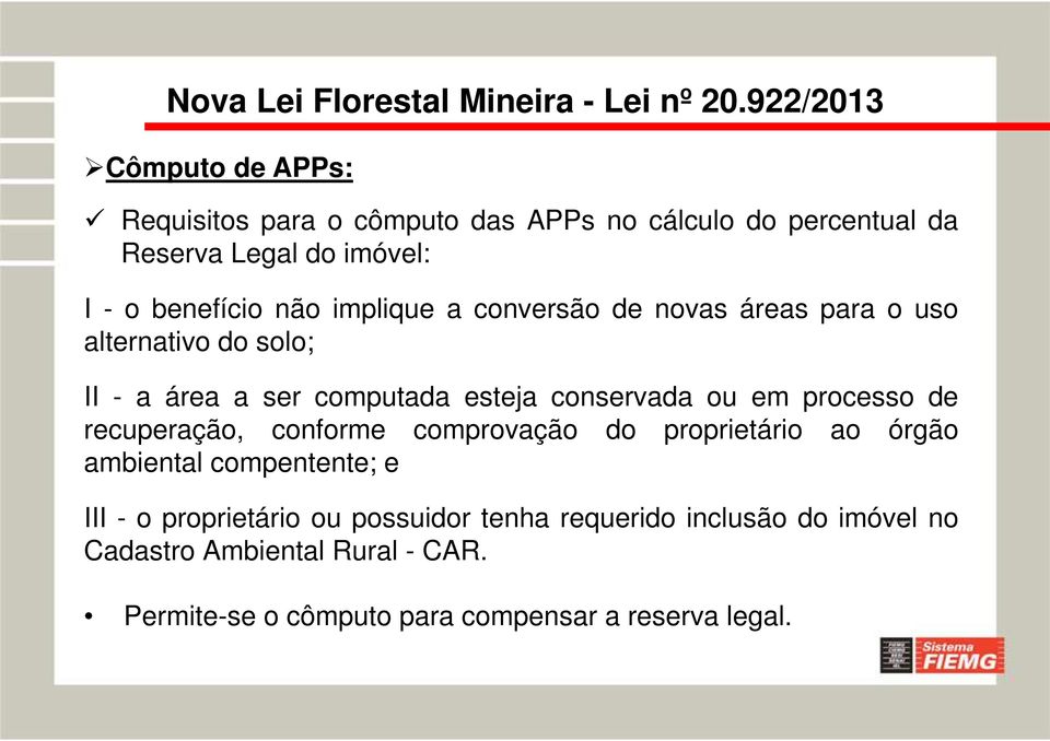 processo de recuperação, conforme comprovação do proprietário ao órgão ambiental compentente; e III - o proprietário ou