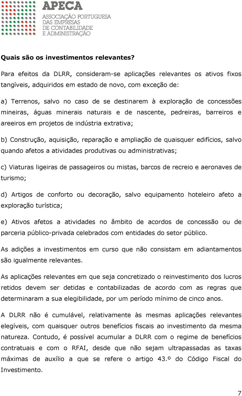 concessões mineiras, águas minerais naturais e de nascente, pedreiras, barreiros e areeiros em projetos de indústria extrativa; b) Construção, aquisição, reparação e ampliação de quaisquer edifícios,