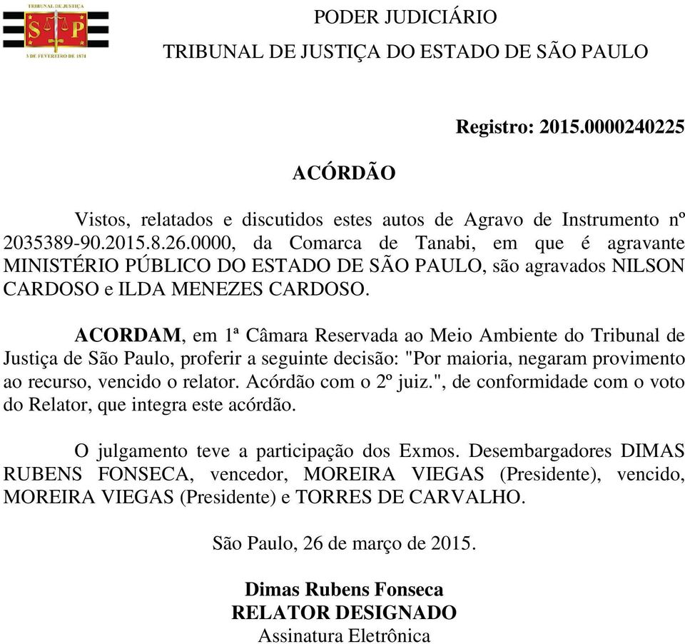 ACORDAM, em 1ª Câmara Reservada ao Meio Ambiente do Tribunal de Justiça de São Paulo, proferir a seguinte decisão: "Por maioria, negaram provimento ao recurso, vencido o relator.