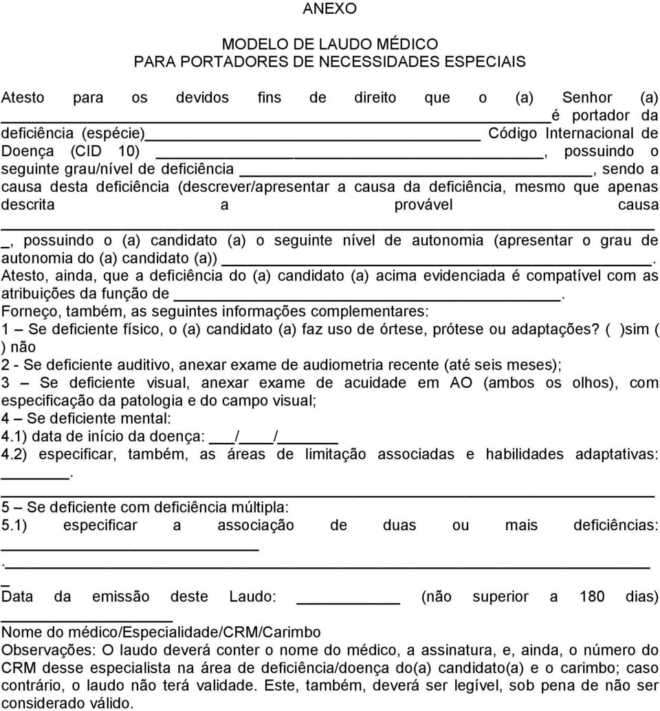 candidato (a) o seguinte nível de autonomia (apresentar o grau de autonomia do (a) candidato (a)).