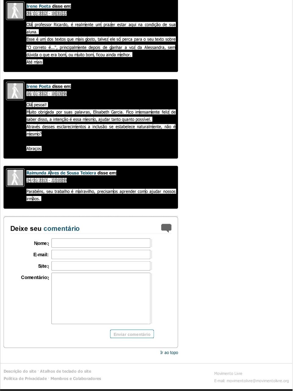 ..", principalmente depois de ganhar a voz da Alessandra, sem dúvida o que era bom, ou muito bom, ficou ainda melhor. Até mais Irene Poeta disse em: 16/11/2012-18:13:56 Olá pesoal!