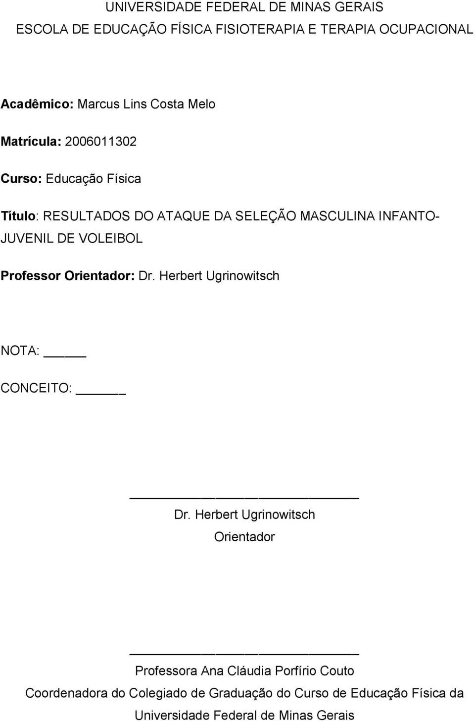 DE VOLEIBOL Professor Orientador: Dr. Herbert Ugrinowitsch NOTA: CONCEITO: Dr.