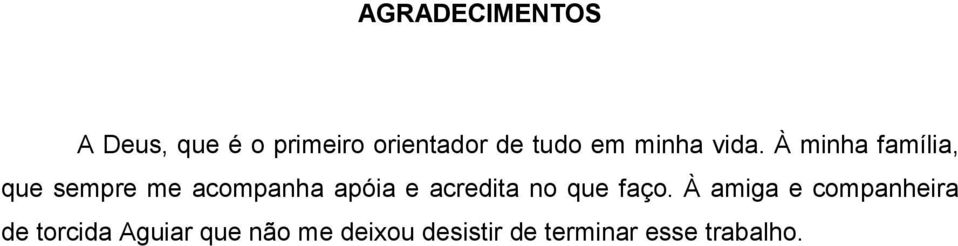 À minha família, que sempre me acompanha apóia e acredita