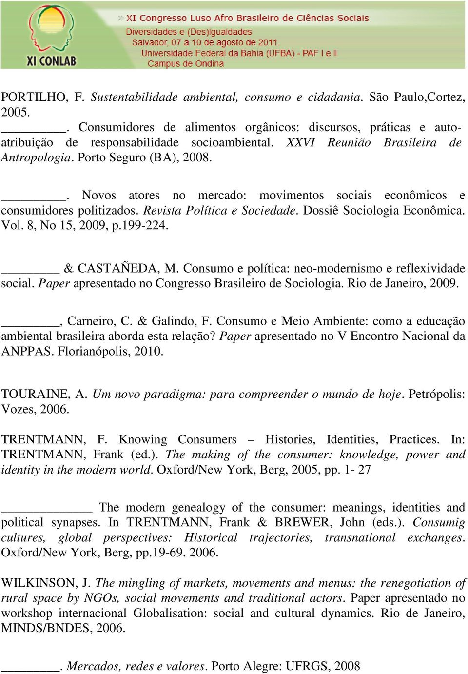 Dossiê Sociologia Econômica. Vol. 8, No 15, 2009, p.199-224. & CASTAÑEDA, M. Consumo e política: neo-modernismo e reflexividade social. Paper apresentado no Congresso Brasileiro de Sociologia.