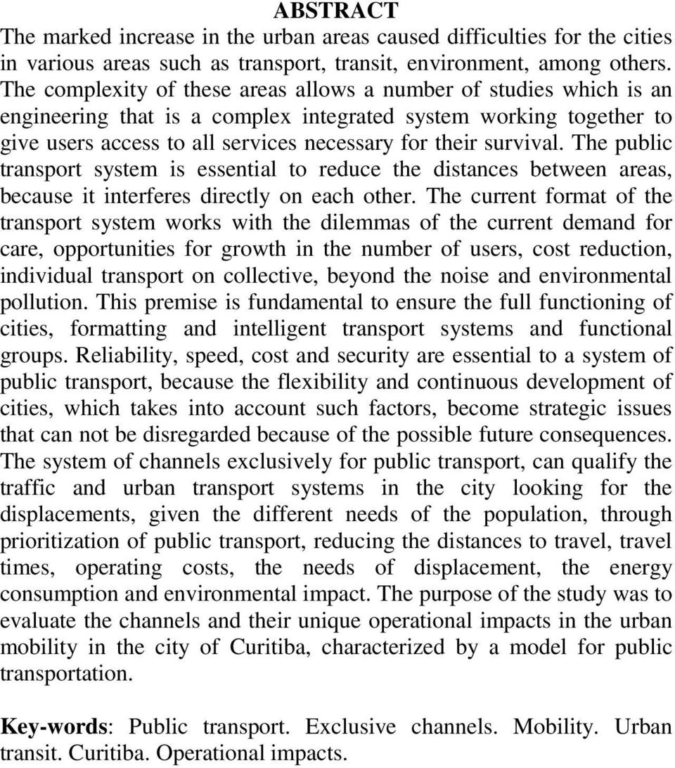 The public transport system is essential to reduce the distances between areas, because it interferes directly on each other.