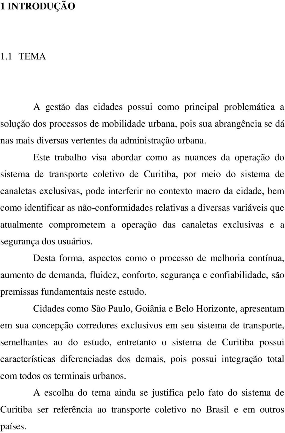 Este trabalho visa abordar como as nuances da operação do sistema de transporte coletivo de Curitiba, por meio do sistema de canaletas exclusivas, pode interferir no contexto macro da cidade, bem