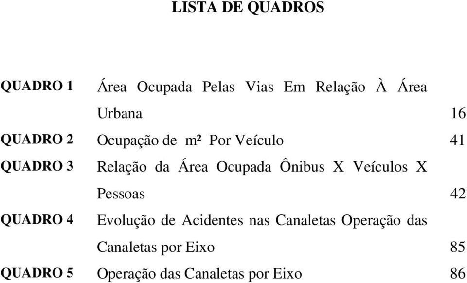 Ônibus X Veículos X Pessoas 42 QUADRO 4 Evolução de Acidentes nas Canaletas