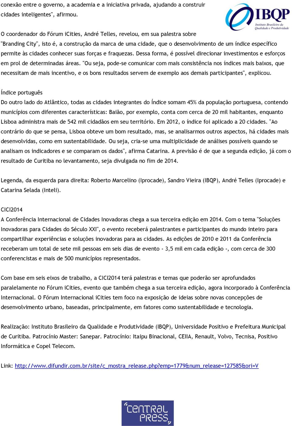 cidades conhecer suas forças e fraquezas. Dessa forma, é possível direcionar investimentos e esforços em prol de determinadas áreas.