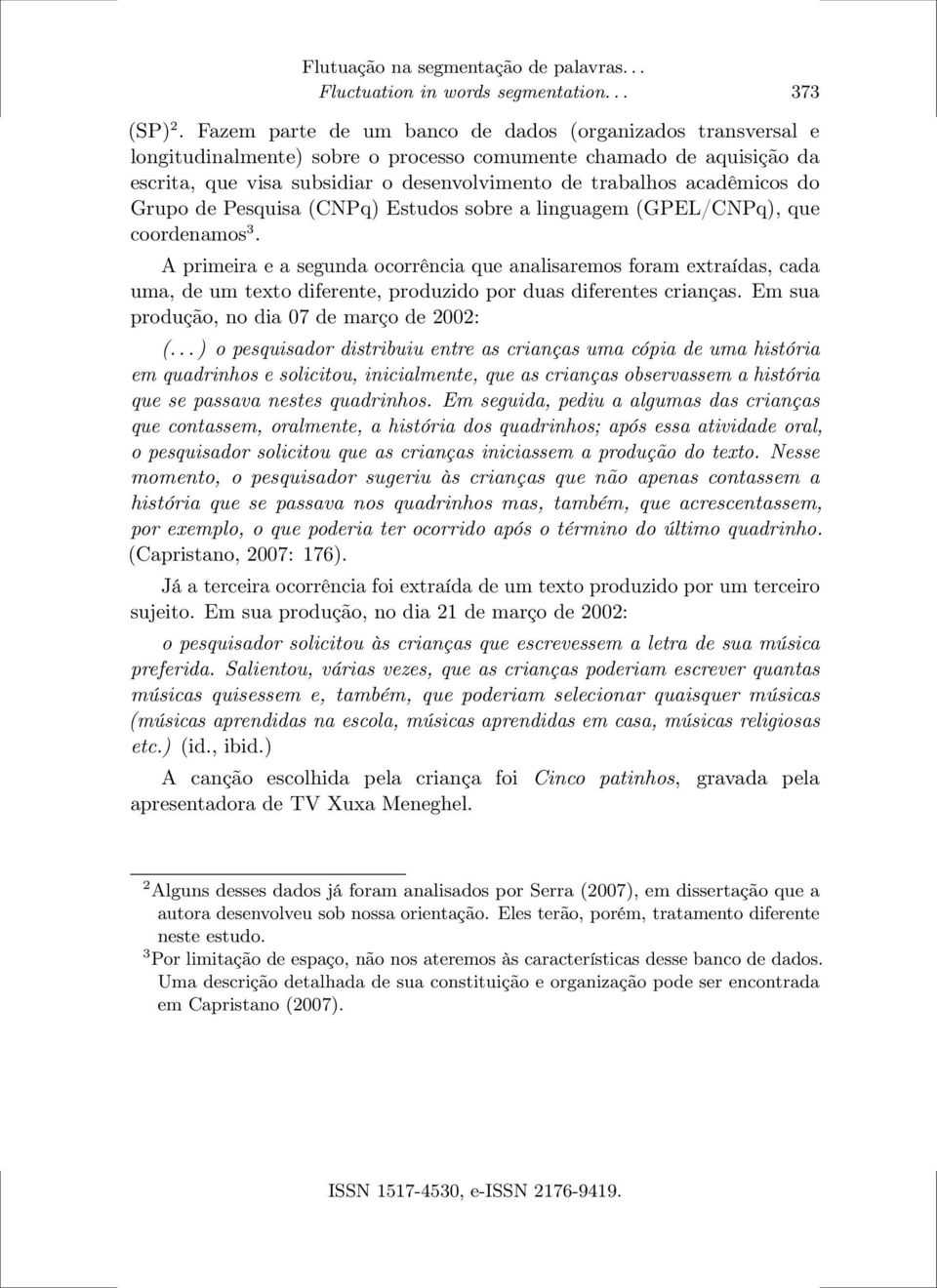 do Grupo de Pesquisa (CNPq) Estudos sobre a linguagem (GPEL/CNPq), que coordenamos 3.