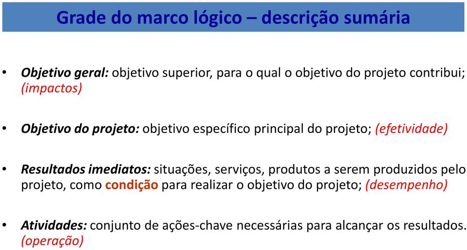 imediatos:situações, serviços, produtos a serem produzidos pelo projeto, como condição para realizar o