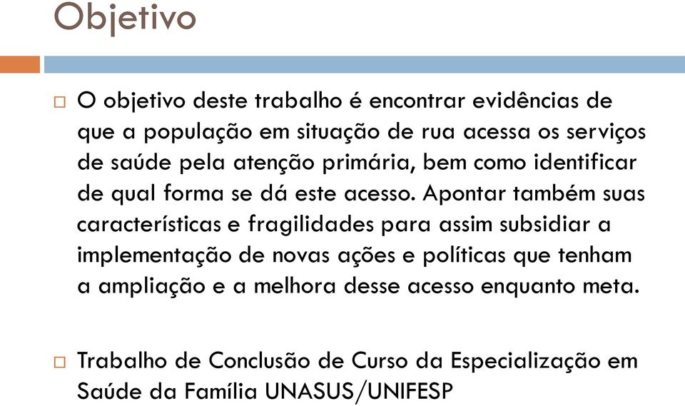 Apontar também suas características e fragilidades para assim subsidiar a implementação de novas ações e políticas