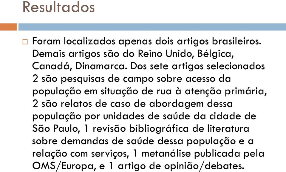 relatos de caso de abordagem dessa população por unidades de saúde da cidade de São Paulo, 1 revisão bibliográfica de literatura