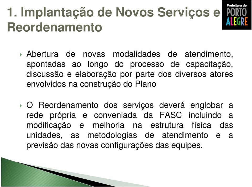 O Reordenamento dos serviços deverá englobar a rede própria e conveniada da FASC incluindo a modificação e