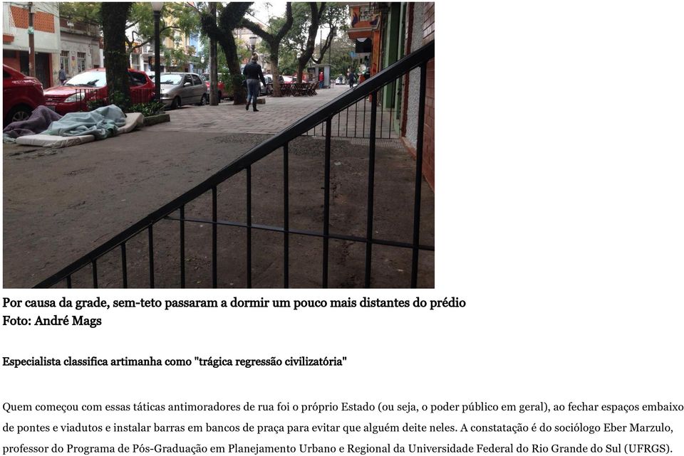 geral), ao fechar espaços embaixo de pontes e viadutos e instalar barras em bancos de praça para evitar que alguém deite neles.