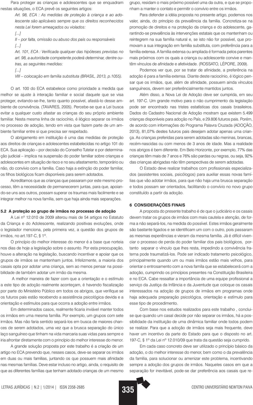 responsáveis Art. 101, ECA : Verificada qualquer das hipóteses previstas no art.