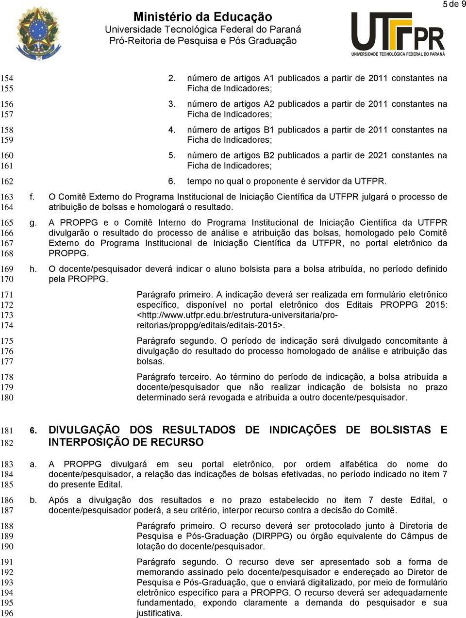 número de artigos B1 publicados a partir de 2011 constantes na Ficha de Indicadores; 5. número de artigos B2 publicados a partir de 2021 constantes na Ficha de Indicadores; 6.