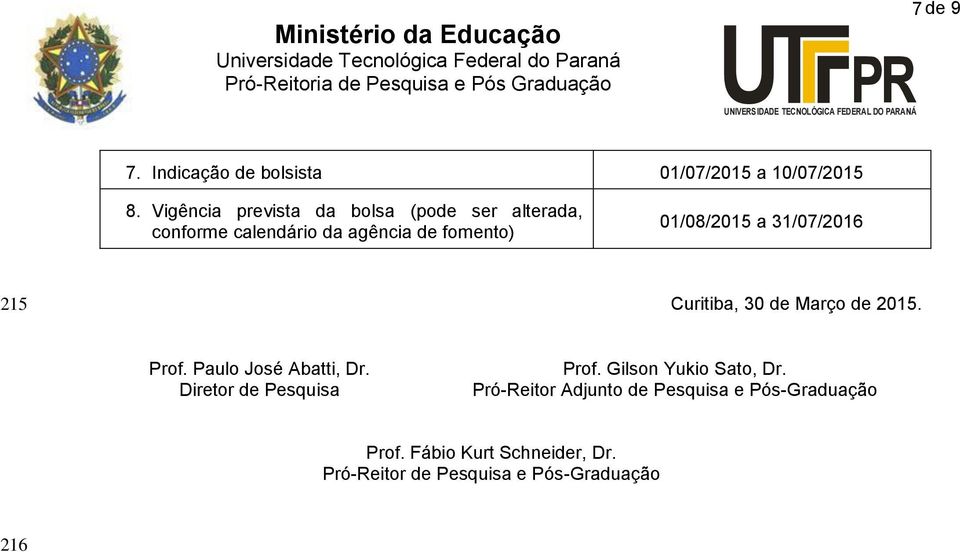 a 31/07/2016 215 Curitiba, 30 de Março de 2015. Prof. Paulo José Abatti, Dr. Diretor de Pesquisa Prof.