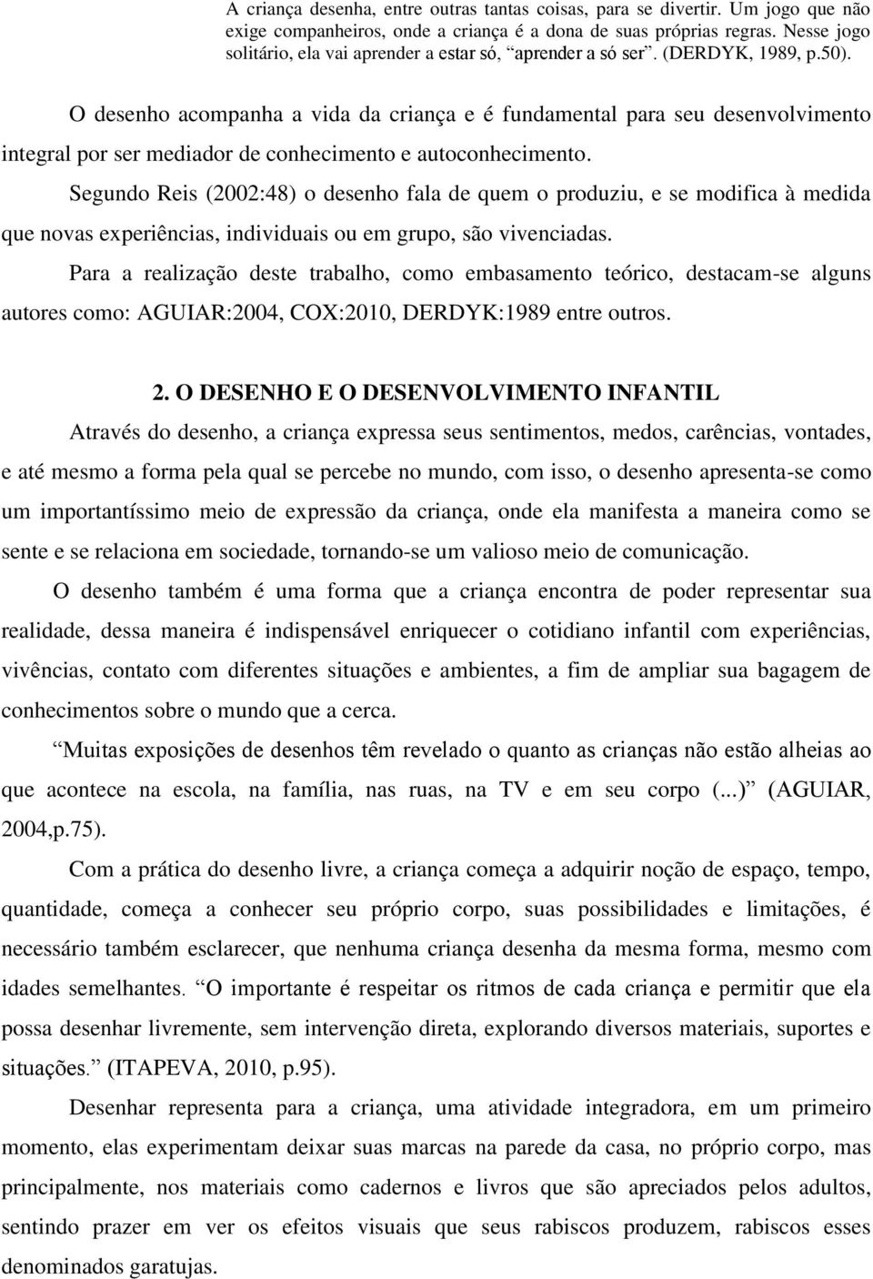 O desenho acompanha a vida da criança e é fundamental para seu desenvolvimento integral por ser mediador de conhecimento e autoconhecimento.