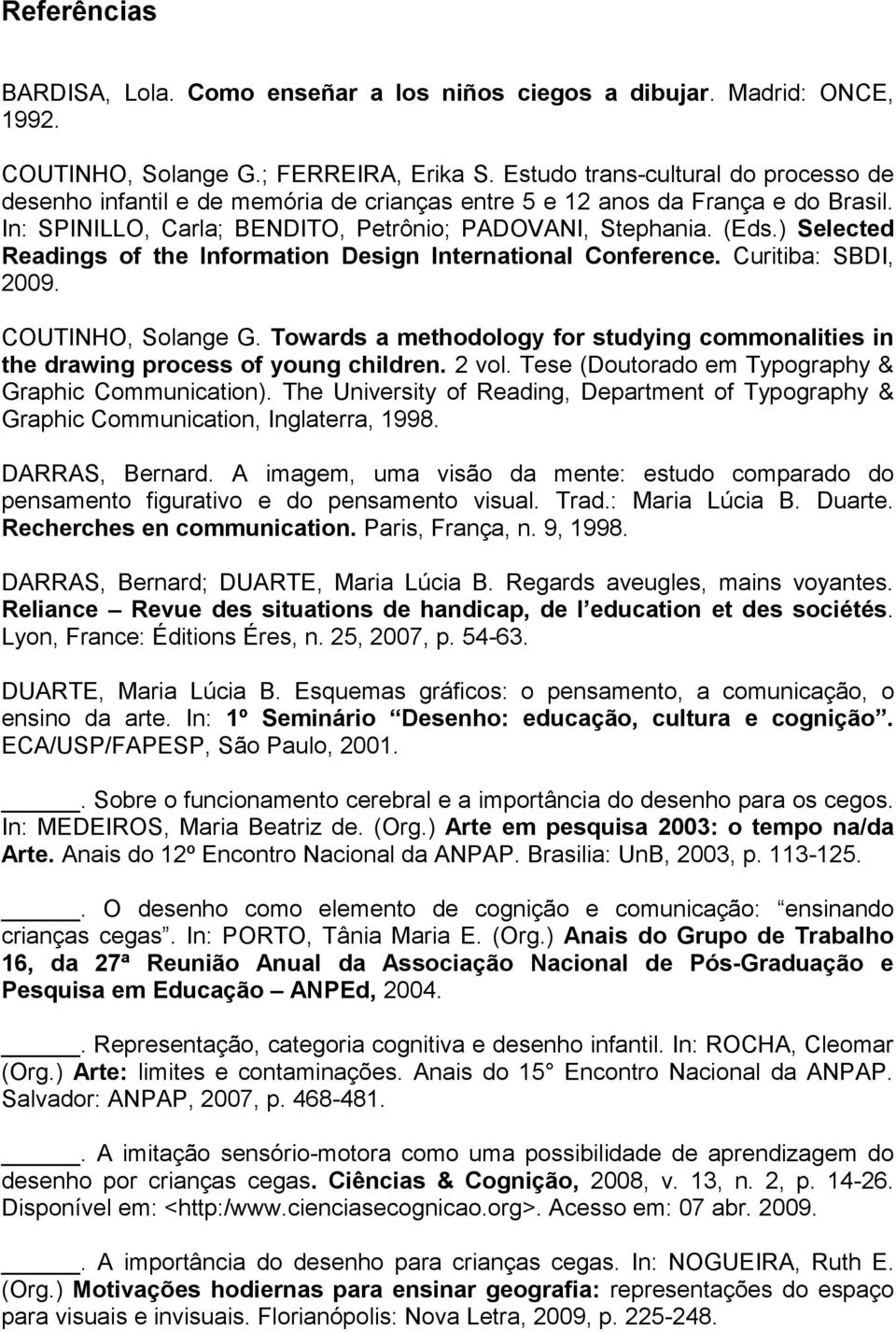 ) Selected Readings of the Information Design International Conference. Curitiba: SBDI, 2009. COUTINHO, Solange G.