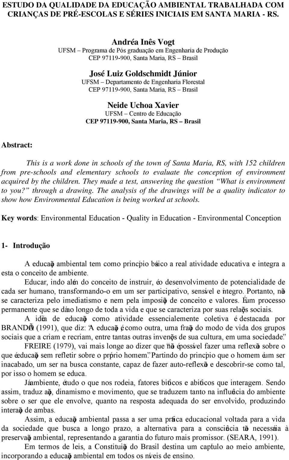Santa Maria, RS Brasil Neide Uchoa Xavier UFSM Centro de Educação CEP 97119-900, Santa Maria, RS Brasil Abstract: This is a work done in schools of the town of Santa Maria, RS, with 152 children from