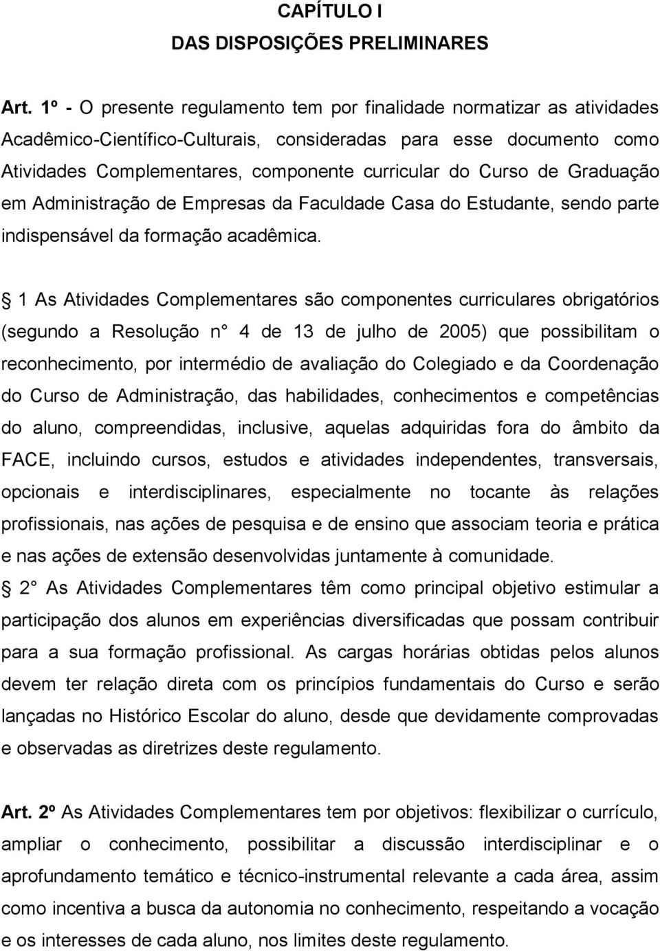 de Graduação em Administração de Empresas da Faculdade Casa do Estudante, sendo parte indispensável da formação acadêmica.