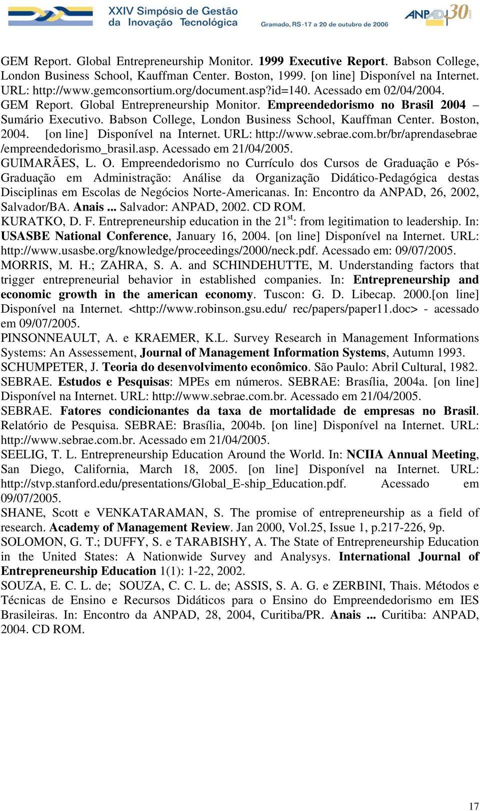 Babson College, London Business School, Kauffman Center. Boston, 2004. [on line] Disponível na Internet. URL: http://www.sebrae.com.br/br/aprendasebrae /empreendedorismo_brasil.asp.