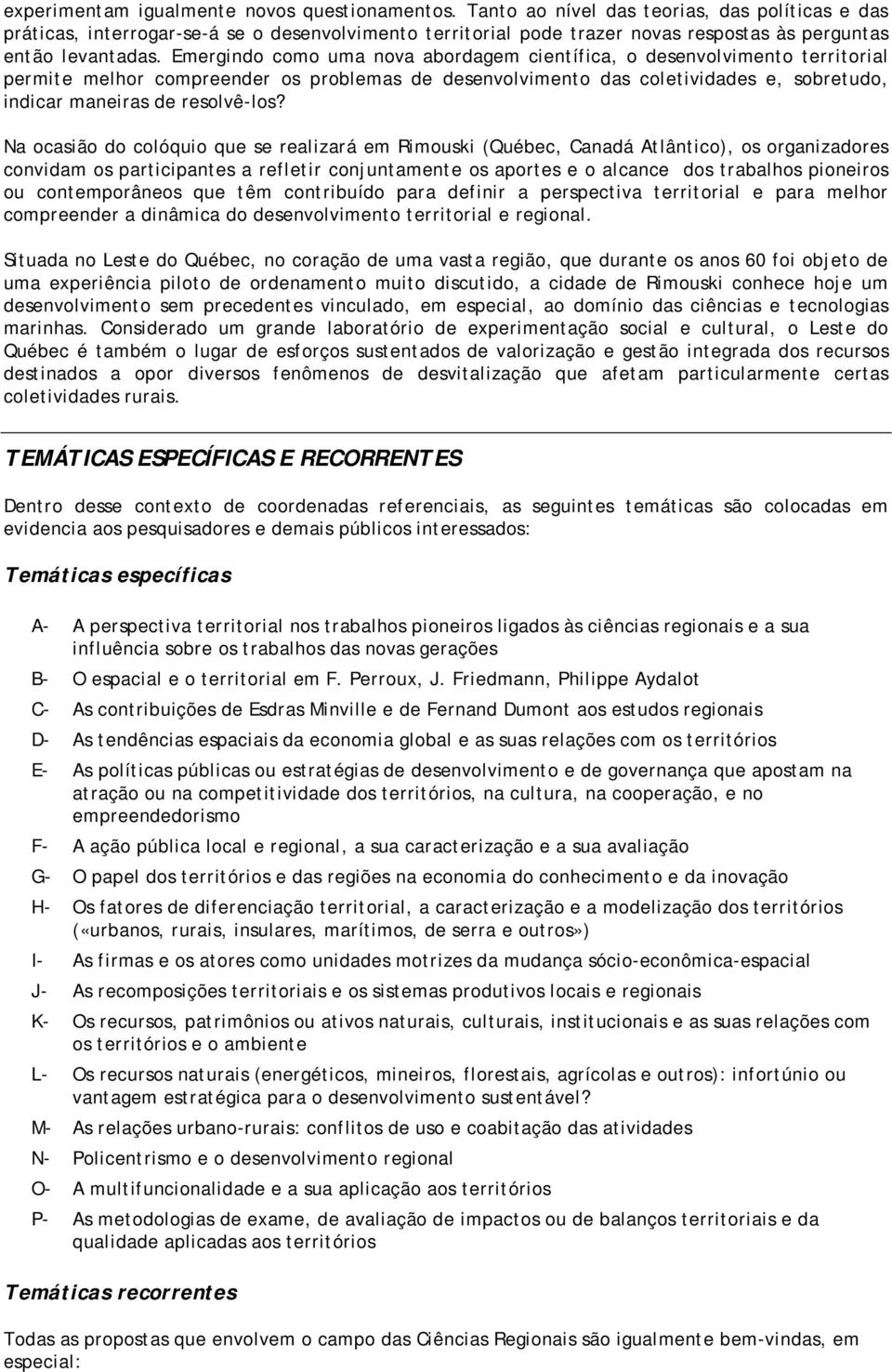 Emergindo como uma nova abordagem científica, o desenvolvimento territorial permite melhor compreender os problemas de desenvolvimento das coletividades e, sobretudo, indicar maneiras de resolvê-los?