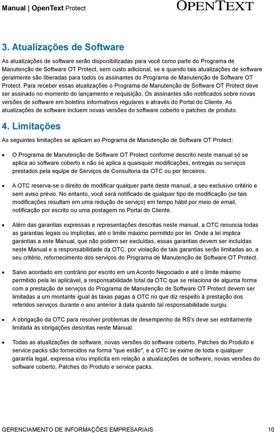 Para receber essas atualizações o Programa de Manutenção de Software OT Protect deve ser assinado no momento do lançamento e requisição.