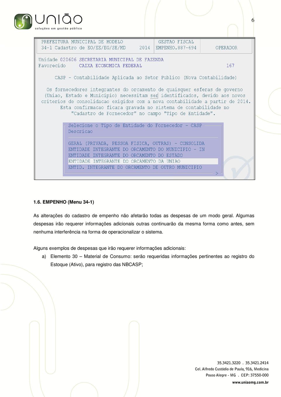 interferência na forma de operacionalizar o sistema.