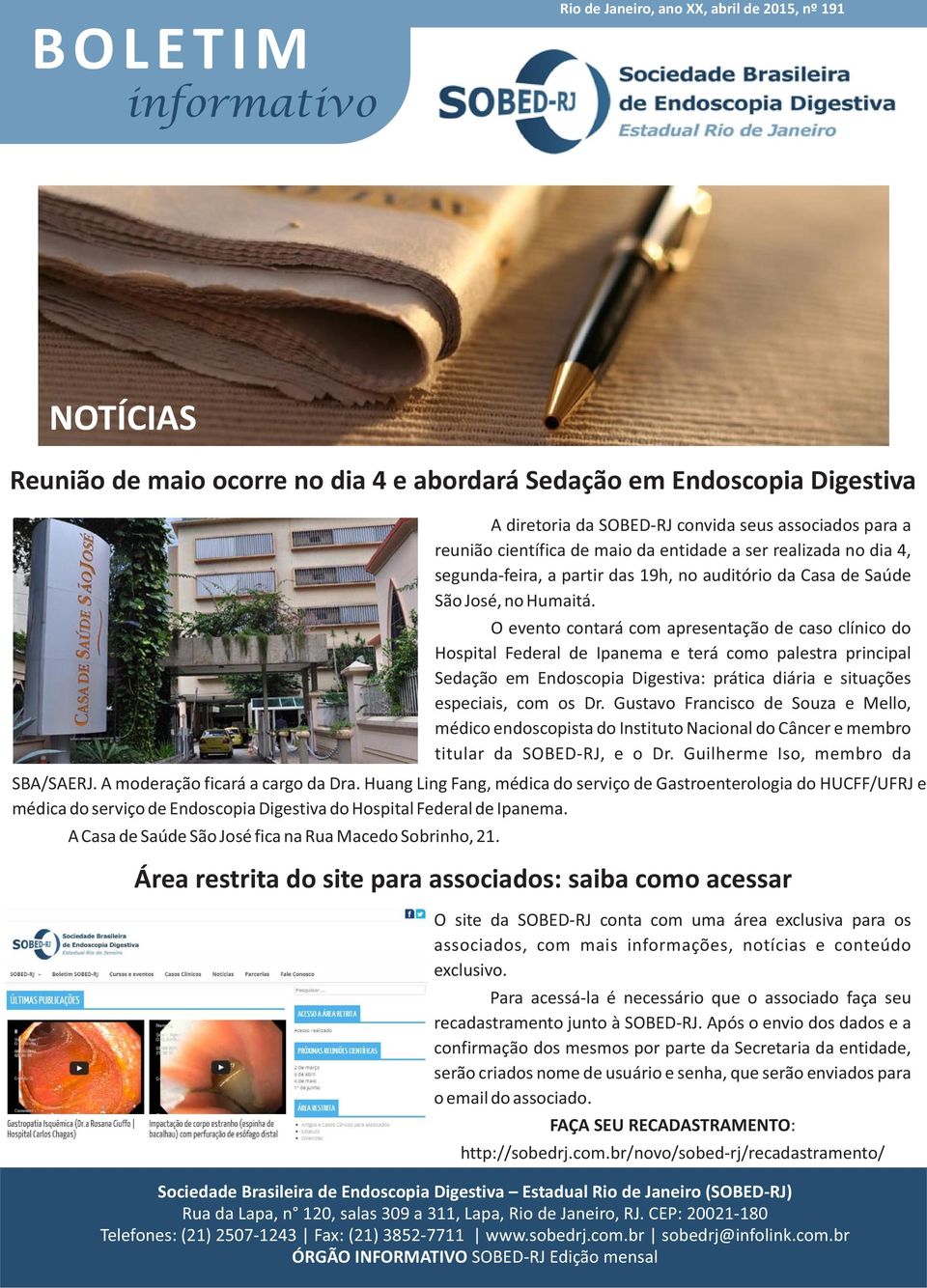 O evento contará com apresentação de caso clínico do Hospital Federal de Ipanema e terá como palestra principal Sedação em Endoscopia Digestiva: prática diária e situações especiais, com os Dr.