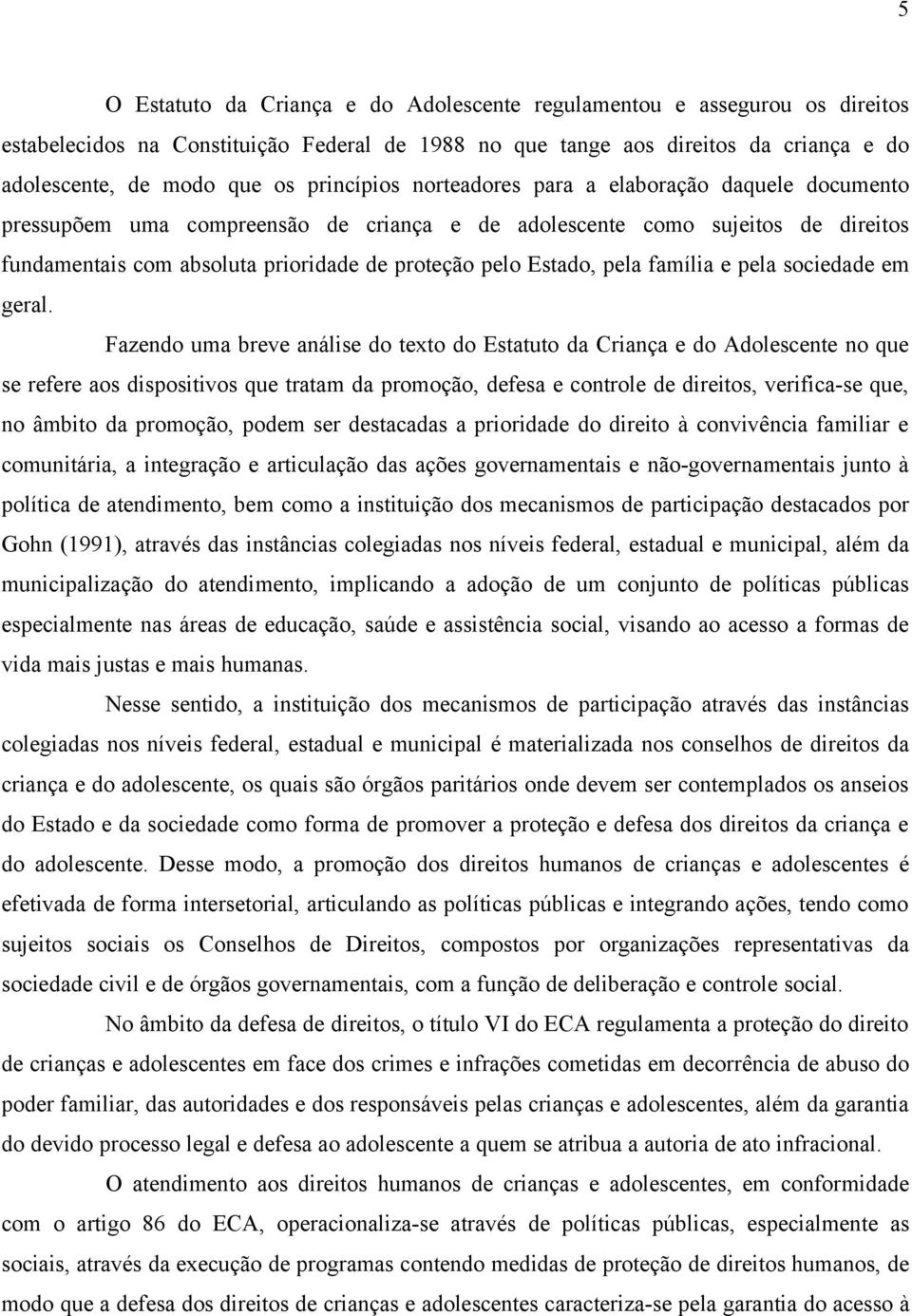 Estado, pela família e pela sociedade em geral.