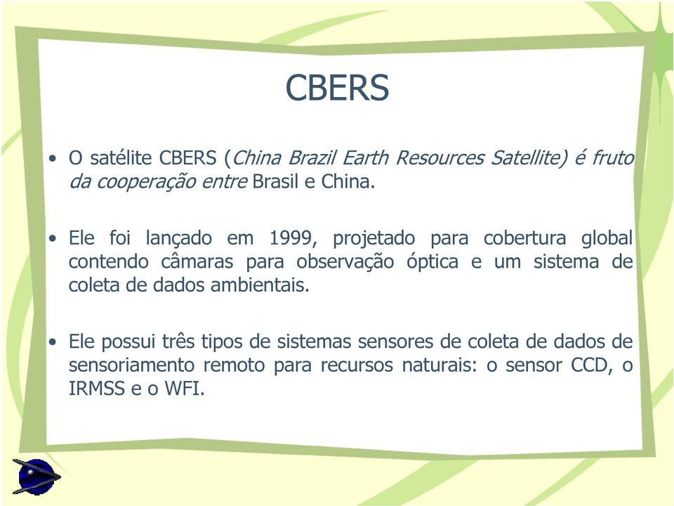 Ele foi lançado em 1999, projetado para cobertura global contendo câmaras para observação óptica