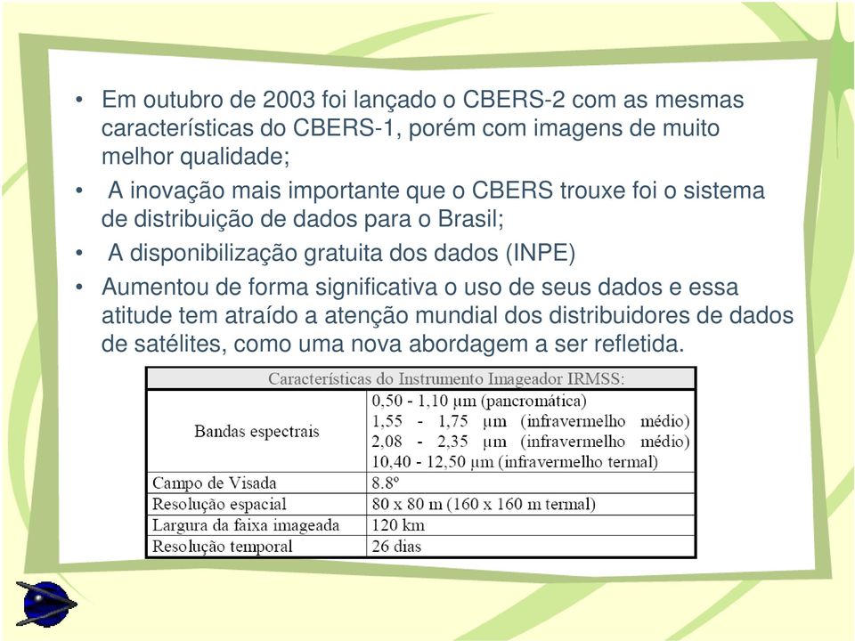 Brasil; A disponibilização gratuita dos dados (INPE) Aumentou de forma significativa o uso de seus dados e essa