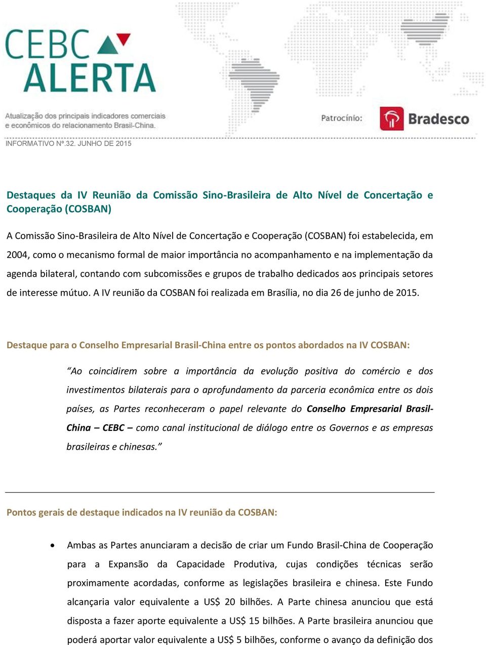 estabelecida, em 2004, como o mecanismo formal de maior importância no acompanhamento e na implementação da agenda bilateral, contando com subcomissões e grupos de trabalho dedicados aos principais