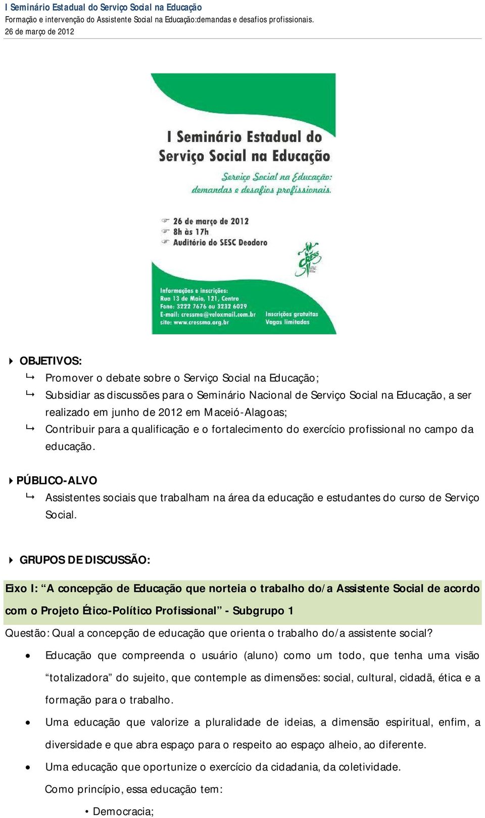 PÚBLICO-ALVO Assistentes sociais que trabalham na área da educação e estudantes do curso de Serviço Social.