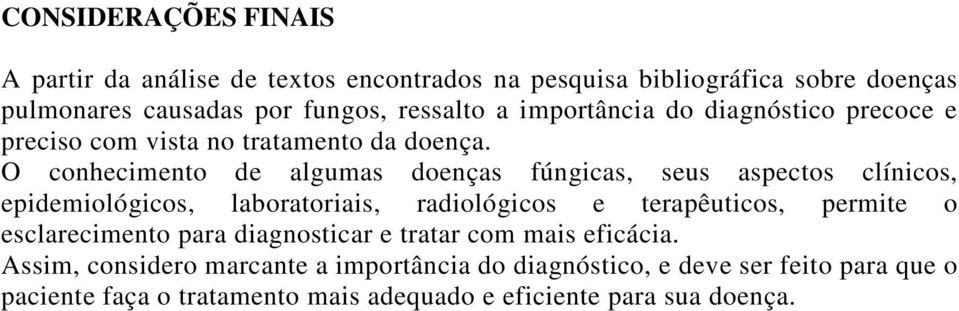 O conhecimento de algumas doenças fúngicas, seus aspectos clínicos, epidemiológicos, laboratoriais, radiológicos e terapêuticos, permite o