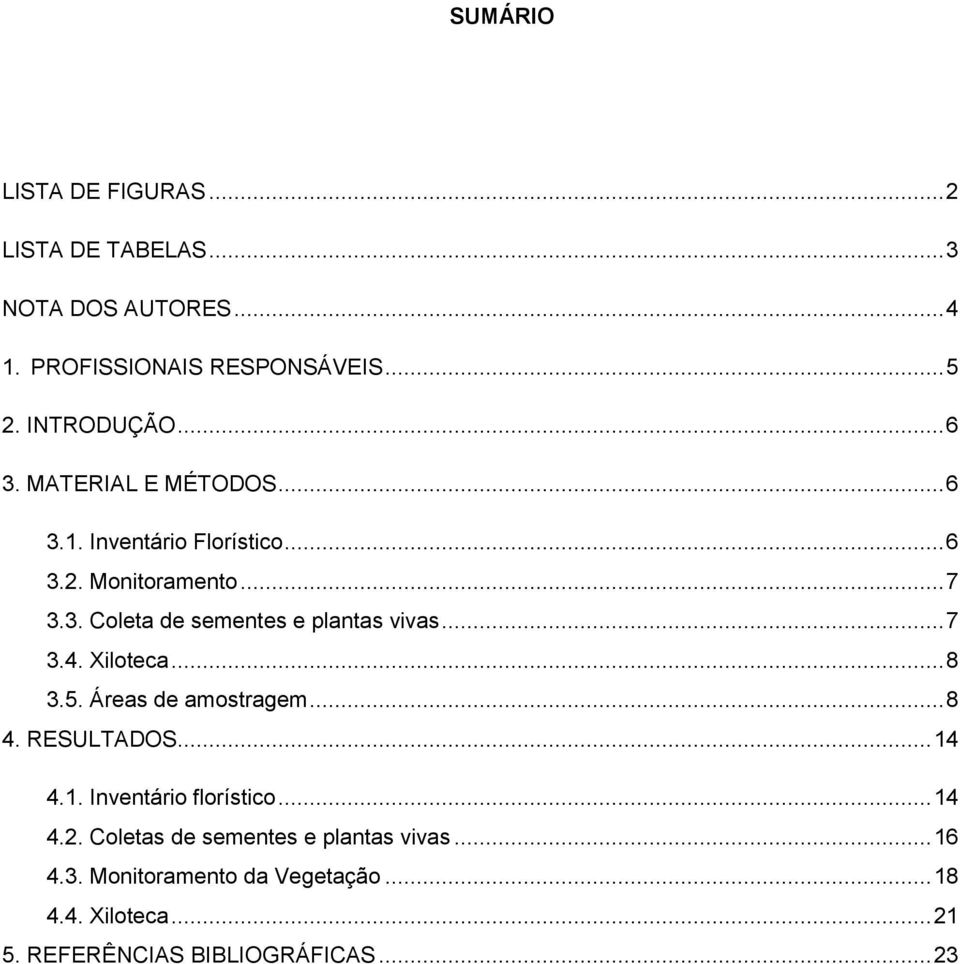 .. 7 3.4. Xiloteca... 8 3.5. Áreas de amostragem... 8 4. RESULTADOS... 14 4.1. Inventário florístico... 14 4.2.