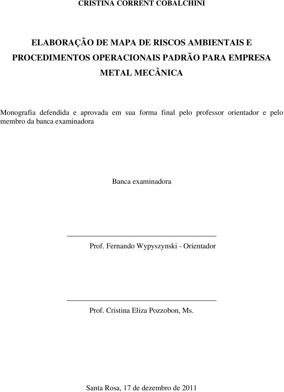 final pelo professor orientador e pelo membro da banca examinadora Banca examinadora Prof.