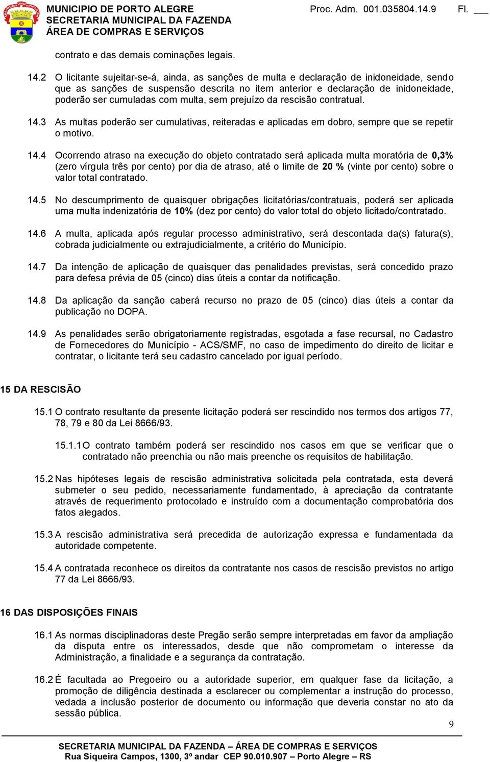 com multa, sem prejuízo da rescisão contratual. 14.