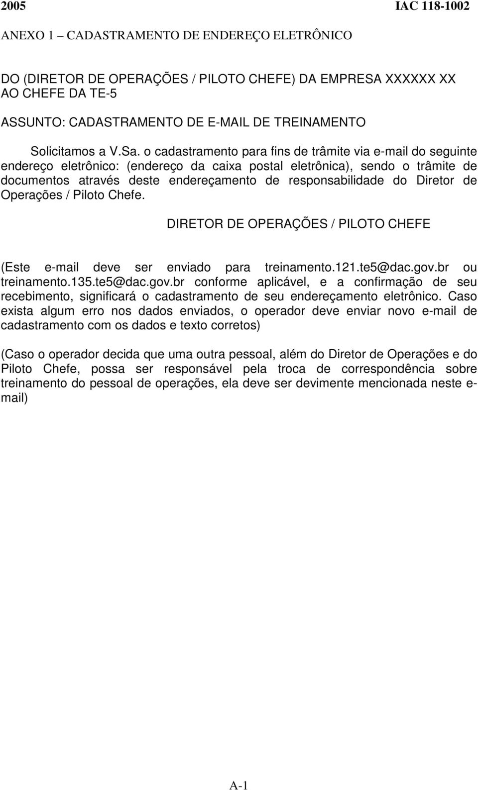 do Diretor de Operações / Piloto Chefe. DIRETOR DE OPERAÇÕES / PILOTO CHEFE (Este e-mail deve ser enviado para treinamento.121.te5@dac.gov.