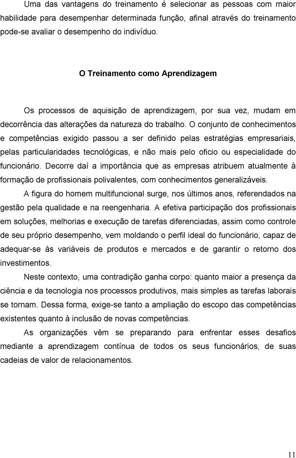 O conjunto de conhecimentos e competências exigido passou a ser definido pelas estratégias empresariais, pelas particularidades tecnológicas, e não mais pelo oficio ou especialidade do funcionário.