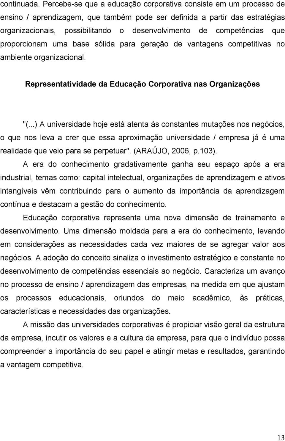 competências que proporcionam uma base sólida para geração de vantagens competitivas no ambiente organizacional. Representatividade da Educação Corporativa nas Organizações "(.