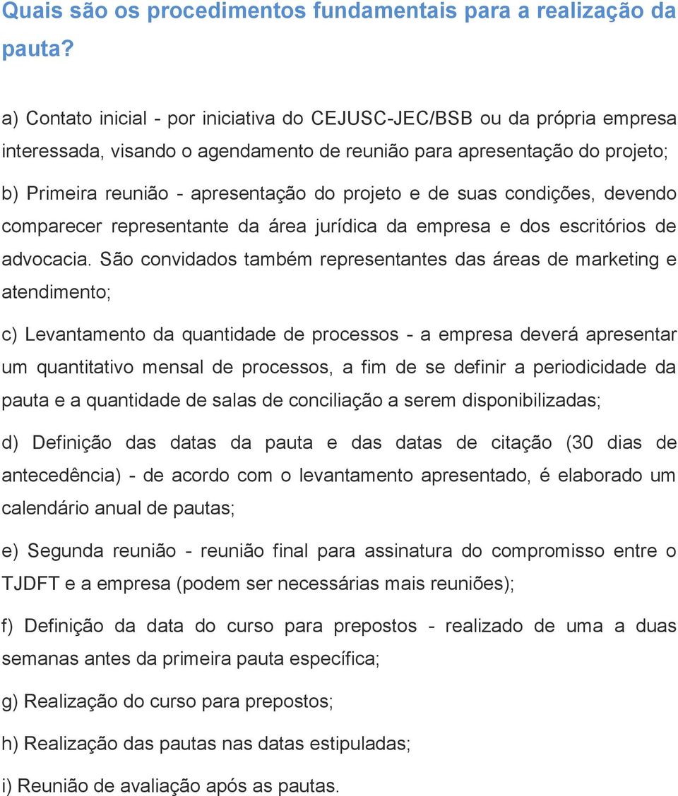 de suas condições, devendo comparecer representante da área jurídica da empresa e dos escritórios de advocacia.