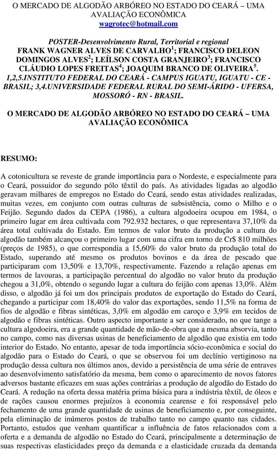 BRANCO DE OLIVEIRA 5. 1,2,5.INSTITUTO FEDERAL DO CEARÁ - CAMPUS IGUATU, IGUATU - CE - BRASIL; 3,4.UNIVERSIDADE FEDERAL RURAL DO SEMI-ÁRIDO - UFERSA, MOSSORÓ - RN - BRASIL.