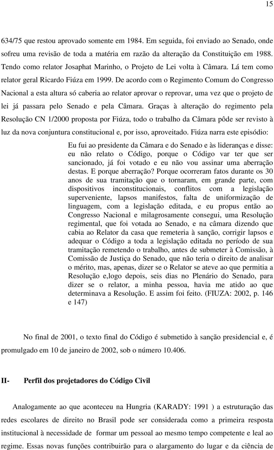 De acordo com o Regimento Comum do Congresso Nacional a esta altura só caberia ao relator aprovar o reprovar, uma vez que o projeto de lei já passara pelo Senado e pela Câmara.