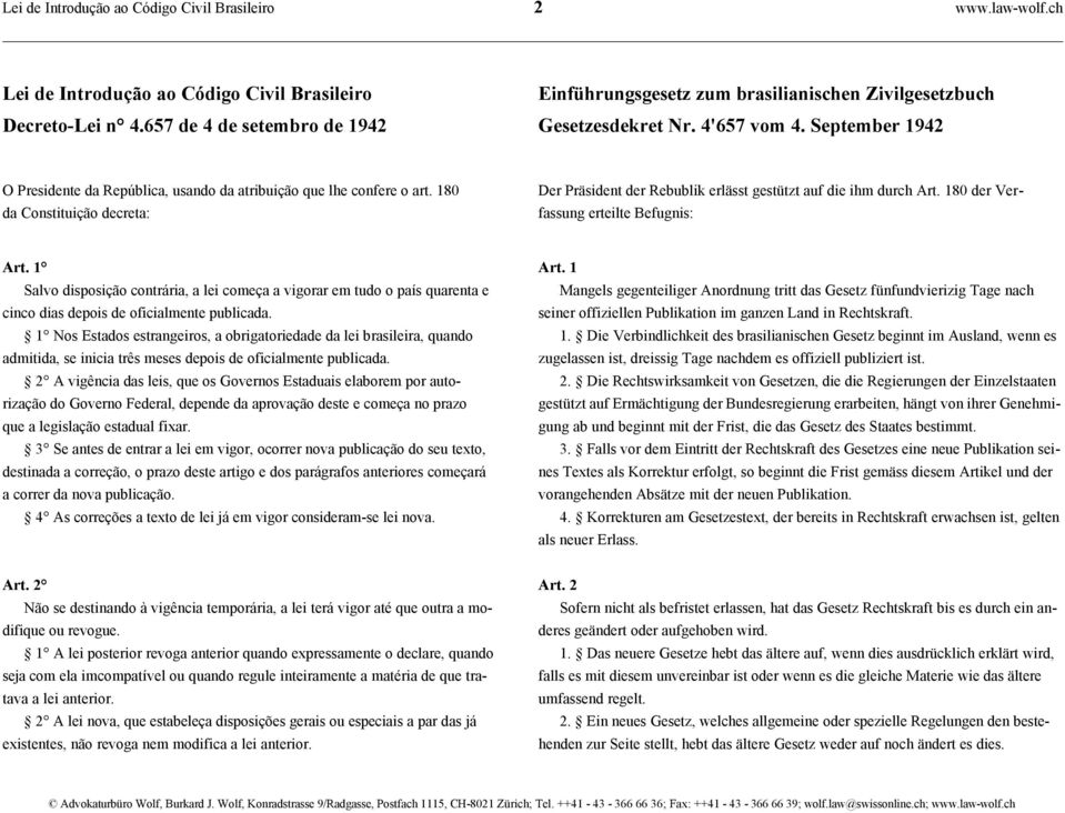 180 da Constituição decreta: Der Präsident der Rebublik erlässt gestützt auf die ihm durch Art. 180 der Ver- fassung erteilte Befugnis: Art. 1 Art.