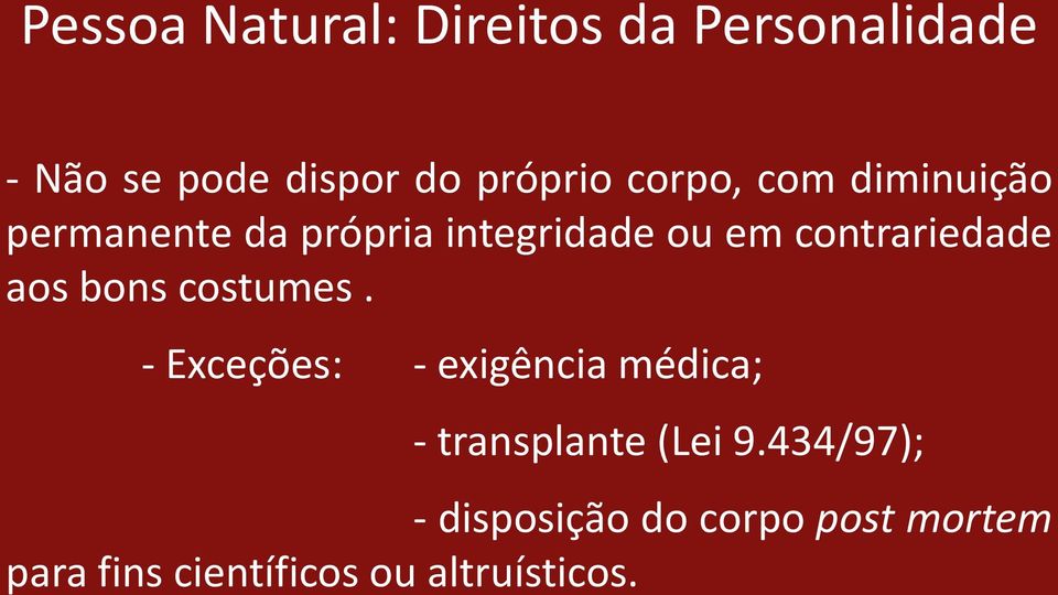 aos bons costumes. - Exceções: - exigência médica; - transplante (Lei 9.