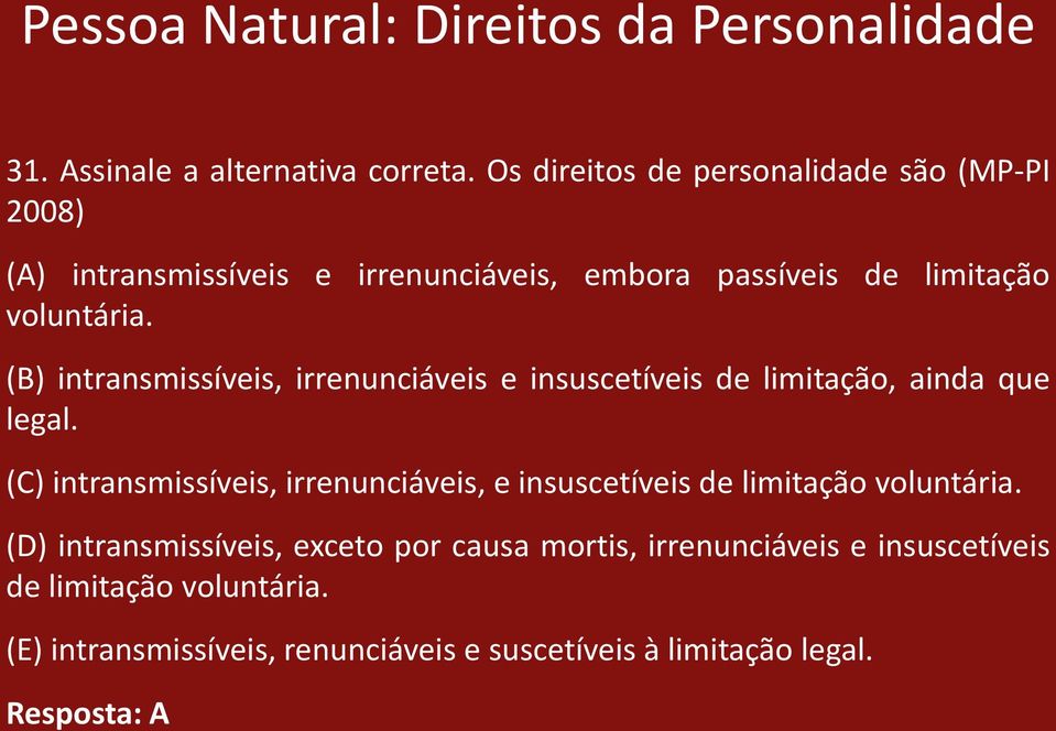 (B) intransmissíveis, irrenunciáveis e insuscetíveis de limitação, ainda que legal.